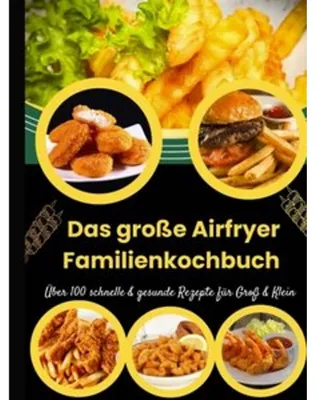 Produktbild von Das große Airfryer Familienkochbuch - Über 100 schnelle & gesunde Rezepte für Groß & Klein
