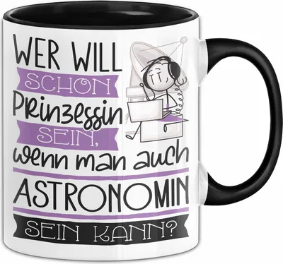 Produktbild von Astronomin Tasse Geschenk Spruch Wer Will Schon Prinzessin Sein Wenn Man Auch Astronomin Sein Kann (Schwarz)
