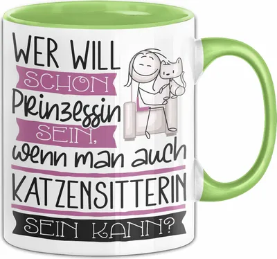 Produktbild von Katzensitterin Tasse Geschenk Spruch Wer Will Schon Prinzessin Sein Wenn Man Auch Katzensitterin Sein Kann (Grün)