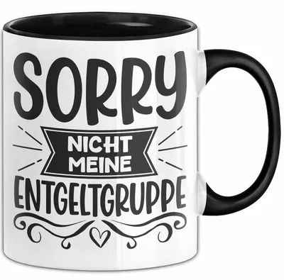 Produktbild von Humor Tasse Geschenk Kollegen Sorry Nicht Meine Entgeltgruppe Kaffee-Becher (Schwarz)
