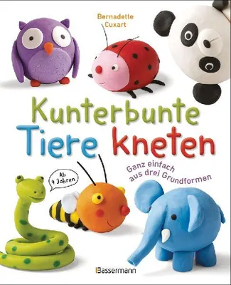 Produktbild von Kunterbunte Tiere kneten. Ganz einfach aus drei Grundformen. Ab 4 Jahren