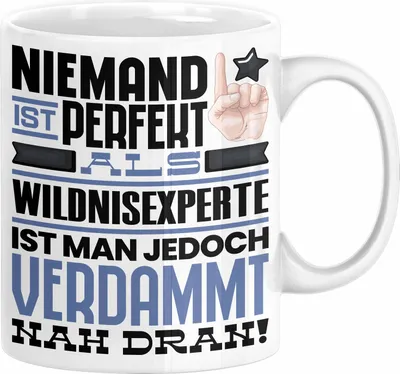 Produktbild von Wildnisexperte Geschenk Tasse Lustige Geschenkidee für Wildnisexperte Geburtstag Kaffee-Becher Niemand Ist Perfekt Aber Als Wildnisexperte Ist Man Nah Dran (Weiß)