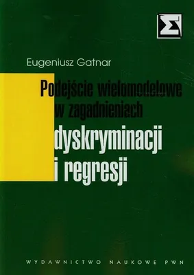 Zdjęcie produktu dla Podejscie wielomodelowe w zagadnieniach dyskryminacji i regresji - Eugeniusz Gatnar (Literatur auf Polnisch)