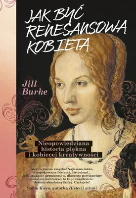 Immagine prodotto di Jak być renesansową kobietą. Nieopowiedziana historia piękna i kobiecej kreatywności