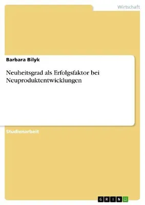 Produktbild von Neuheitsgrad als Erfolgsfaktor bei Neuproduktentwicklungen