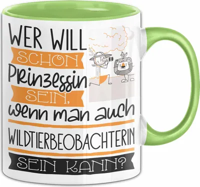 Produktbild von Wildtierbeobachterin Tasse Geschenk Spruch Wer Will Schon Prinzessin Sein Wenn Man Auch Wildtierbeobachterin Sein Kann (Grün)