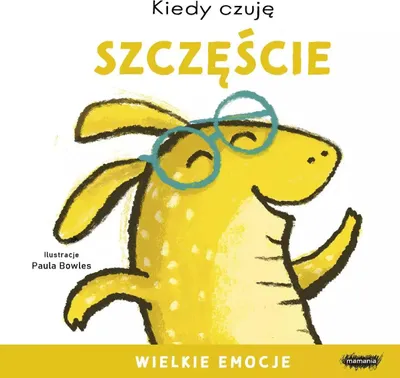 Zdjęcie produktu dla Mamania: Kiedy Czuję Szczęście. Książka Dla Dzieci O Emocjach