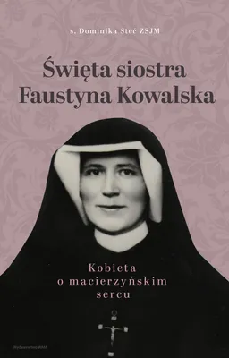 Image de ISBN Święta siostra Faustyna Kowalska Kobieta o macierzyńskim sercu, Polski, Broszurowa okładka, 112 stron(y)