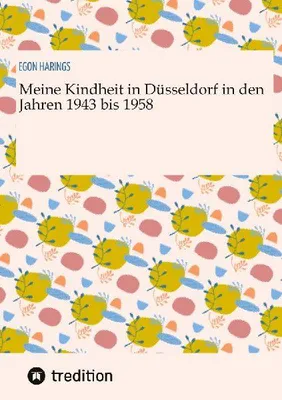 Produktbild von Meine Kindheit in Düsseldorf. Die Zeit 1943 - 1958. Zweiter Weltkrieg, Trümmerlandschaft einer Großstadt.