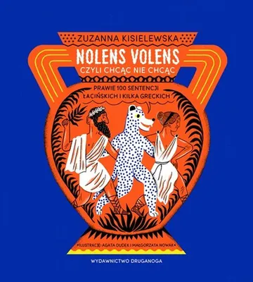 Productafbeelding van Nolens volens czyli Chcąc nie chcąc - Prawie 100 sentencji łacińskich i kilka greckich