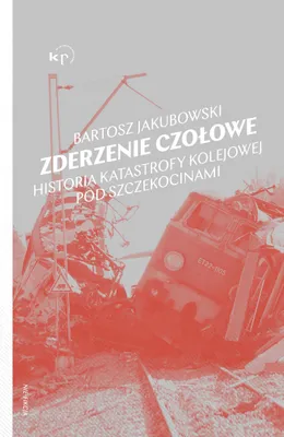 Image de Zderzenie czołowe. Historia katastrofy pod Szczekocinami