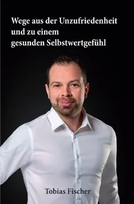 Produktbild von Wege aus der Unzufriedenheit und zu einem gesunden Selbstwertgefühl