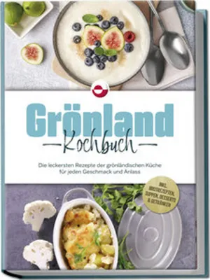 Obrázek produktu pro Grönland Kochbuch: Die leckersten Rezepte der grönländischen Küche für jeden Geschmack und Anlass - inkl. Brotrezepten, Suppen, Desserts & Getränken