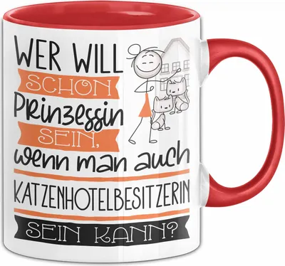 Produktbild von Katzenhotelbesitzerin Tasse Geschenk Spruch Wer Will Schon Prinzessin Sein Wenn Man Auch Katzenhotelbesitzerin Sein Kann (Rot)
