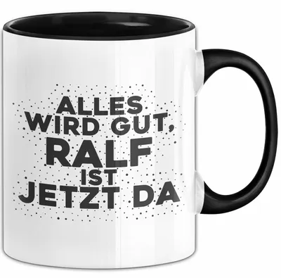Produktbild von Ralf Tasse Alles Wird Gut, Ralf Ist Jetzt Da Geschenk (Schwarz)