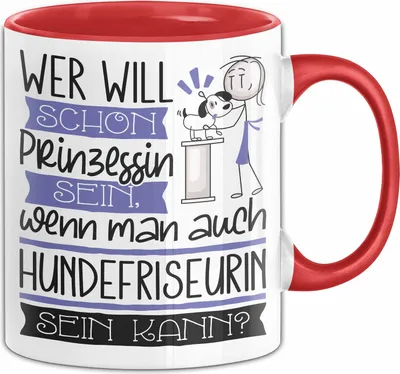 Produktbild von Hundefriseurin Tasse Geschenk Spruch Wer Will Schon Prinzessin Sein Wenn Man Auch Hundefriseurin Sein Kann (Rot)