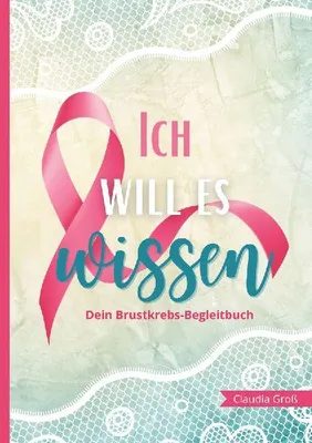 Produktbild von Ich will es wissen - Dein Brustkrebs-Begleitbuch
