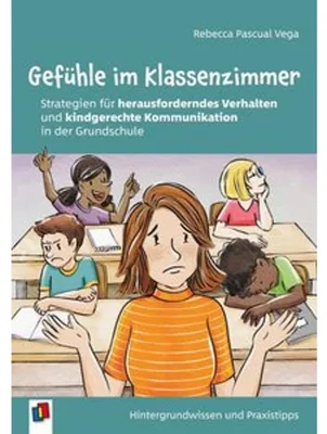 Zdjęcie produktu dla Gefühle im Klassenzimmer - Strategien für herausforderndes Verhalten und kindgerechte Kommunikation in der Grundschule