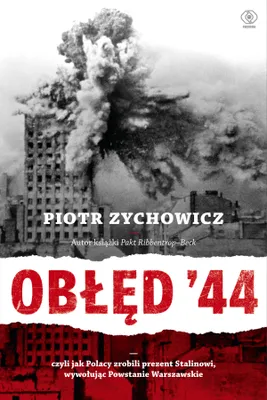 Image de Obłęd '44. Czyli jak Polacy zrobili prezent Stalinowi, wywołując Powstanie Warszawskie
