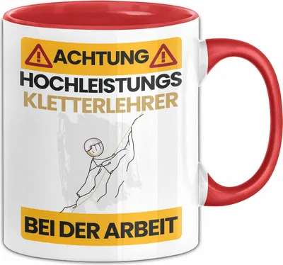 Produktbild von Kletterlehrer Tasse Geschenk Lustiger Spruch Geschenkidee für Kletterlehrer Achtung Hochleistungs Kletterlehrer Bei Der Arbeit (Rot)
