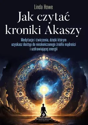 Produktbild von Jak czytać kroniki Akaszy. Medytacje i ćwiczenia, dzięki którym uzyskasz dostęp do nieskończonego źródła mądrości i uzdrawiającej energii