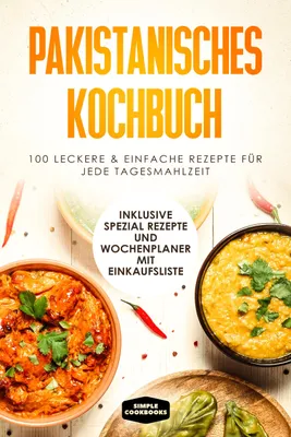 Produktbild von Pakistanisches Kochbuch: 100 leckere und einfache Rezepte für jede Tagesmahlzeit