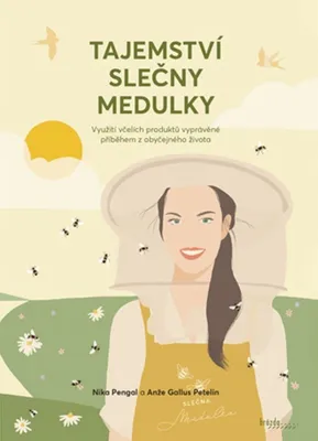 Image de Tajemství slečny Medulky - Využití včelích produktů vyprávěné příběhem z obyčejného života | Pengal Nika