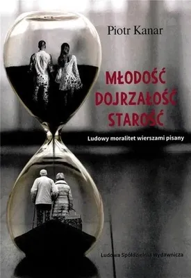 Produktbild von Miłość. Dojrzałość. Starość. Ludowy moralitet... - Piotr Kanar