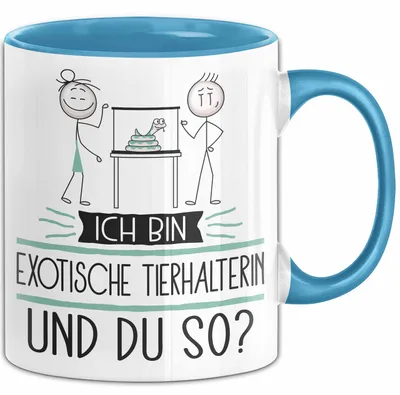 Produktbild von Exotische Tierhalterin Tasse Geschenk Ich Bin Exotische Tierhalterin Und Du So Geschenkidee Lustiger Spruch Becher (Blau)