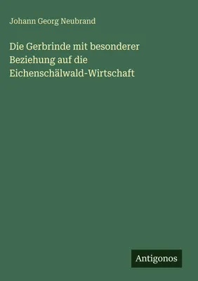 Produktbild von Die Gerbrinde mit besonderer Beziehung auf die Eichenschälwald-Wirtschaft