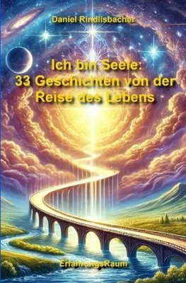 Produktbild von Ich bin Seele: 33 Geschichten von der Reise des Lebens