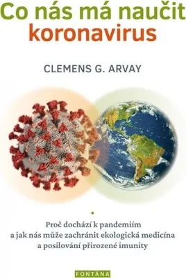 Obrázek produktu pro Co nás má naučit - Proč dochází k pandemiím a jak nás může zachránit ekologická medicína a posilování přirozené imunity (Arvay Clemens G.)