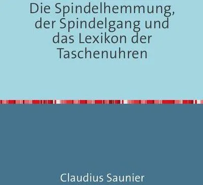 Immagine prodotto di Die Spindelhemmung, der Spindelgang und das Lexikon der Taschenuhren