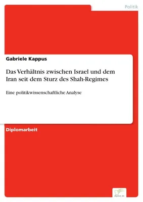 Produktbild von Das Verhältnis zwischen Israel und dem Iran seit dem Sturz des Shah-Regimes