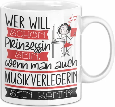 Produktbild von Musikverlegerin Tasse Geschenk Spruch Wer Will Schon Prinzessin Sein Wenn Man Auch Musikverlegerin Sein Kann (Weiß)