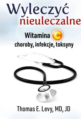 Image de Wyleczyć nieuleczalne. Witamina C - choroby, infekcje, toksyny (dodruk 2024)