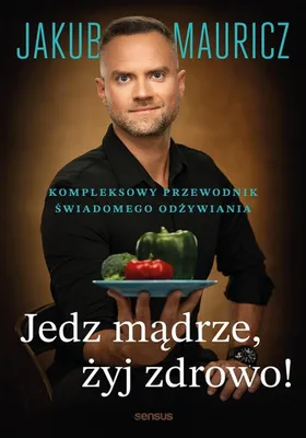 Obrázek produktu pro Jedz mądrze, żyj zdrowo! Kompleksowy przewodnik świadomego odżywiania
