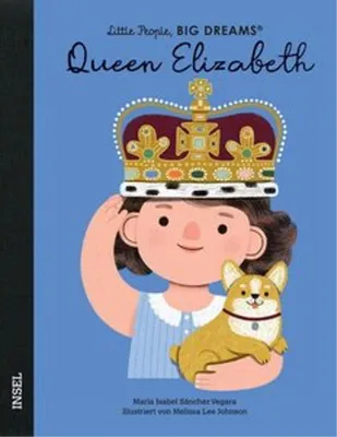 Produktbild von Queen Elizabeth – Little People, BIG DREAMS (Deutsche Ausgabe): Es gibt viele Königinnen, aber nur eine Queen – Königin Elisabeth II.