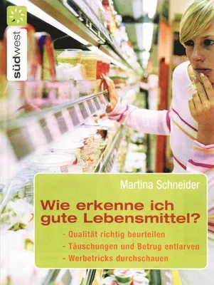 Zdjęcie produktu dla Wie erkenne ich gute Lebensmittel?: Qualität richtig beurteilen. Täuschungen und Betrug entlarven. Werbetricks durchschauen