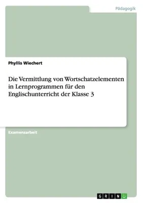 Produktbild von Die Vermittlung von Wortschatzelementen in Lernprogrammen für den Englischunterricht der Klasse 3