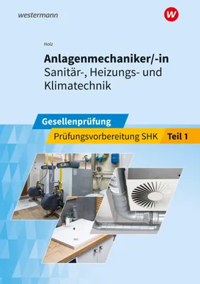 Produktbild von Anlagenmechaniker/-in Sanitär, Heizungs- und Klimatechnik: Gesellenprüfung Prüfungsvorbereitung Teil 1