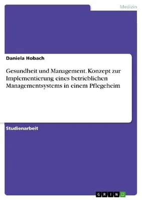 Produktbild von Gesundheit und Management. Konzept zur Implementierung eines betrieblichen Managementsystems in einem Pflegeheim