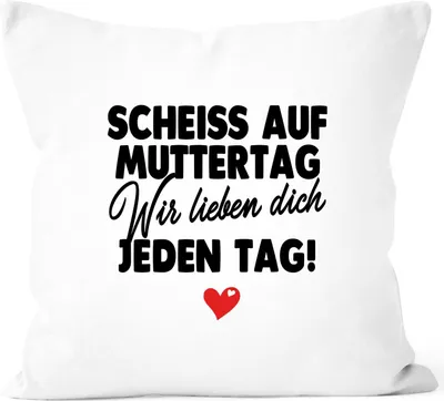 Produktbild von Kissen-Bezug Muttertag lustig Spruch Scheiss auf Muttertag wir lieben dich jeden Tag Geschenk Mama Kinder SpecialMe® Wir weiß 40cm x 40cm