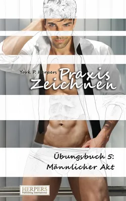 Produktbild von Praxis Zeichnen - Übungsbuch 5: Männlicher Akt
