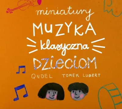 Image de Qndel Tomek Lubert : Miniatury : Muzyka klasyczna dzieciom