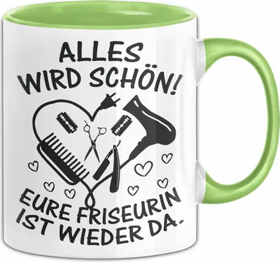 Produktbild von Friseurin Tasse Geschenk Alles Wird Schön Eure Friseurin Ist Wieder Da (Grün)