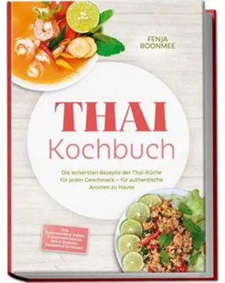 Immagine prodotto di Thai Kochbuch: Wie in Thailand! Die leckersten Rezepte der Thai-Küche für jeden Geschmack - für authentische Aromen zu Hause - inkl. Currypasten & Soßen, Streetfood-Snacks, Reis & Klebreis & Desserts