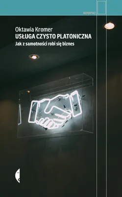 Zdjęcie produktu dla Usługa czysto platoniczna. Jak z samotności robi się biznes