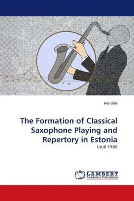 Produktbild von The Formation of Classical Saxophone Playing and Repertory in Estonia