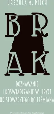 Zdjęcie produktu dla Brak. Doznawanie i doświadczanie w liryce od Słowackiego do Leśmiana